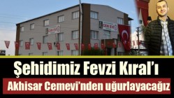 Şehidimiz Fevzi Kıral’ı Akhisar Cemevi’nden uğurlayacağız