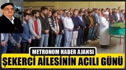 Şekerci ailesinin acılı günü