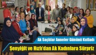 Şenyiğit ve Hızlı’dan Ak Kadınlara Sürpriz