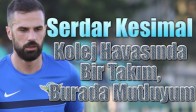 Serdar Kesimal; Akhisarspor Kolej Havasında Bir Takım, Burada Mutluyum