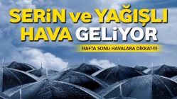 Serin ve yağışlı hava geliyor!