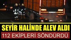 Seyir Halinde Alev Aldı, 112 Ekipleri Söndürdü