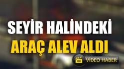 Seyir Halindeki Araç Alev Aldı