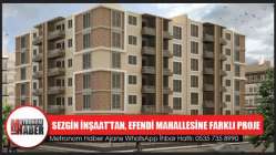 Sezgin İnşaat’tan, Efendi Mahallesine Farklı Proje