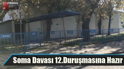 Soma Davası 12.Duruşmasına Hazır