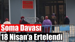 Soma Davası 18 Nisan’a Ertelendi