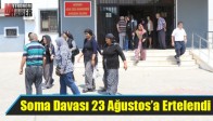 Soma Davası 23 Ağustos’a Ertelendi