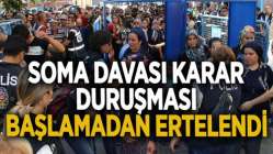 Soma Davası karar duruşması başlamadan ertelendi