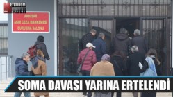 Soma davası yarına ertelendi