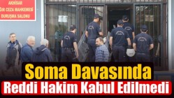 Soma Davasında Reddi Hakim Kabul Edilmedi