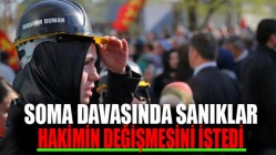 SOMA DAVASINDA SANIKLAR HAKİMİN DEĞİŞMESİNİ İSTEDİ