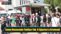 Soma Davasında Tahliye Yok, 9 Ağustos’a Ertelendi