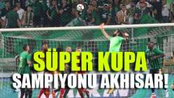 Süper Kupa Şampiyonu Akhisar!