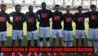 Süper Lig’de 4. Hafta Teröre Lanet Ederek Başlıyor