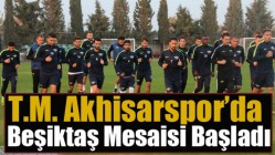 T.M. Akhisarspor’da Beşiktaş Mesaisi Başladı