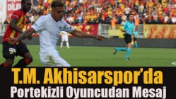 T.M. Akhisarspor’da Portekizli Oyuncudan Mesaj