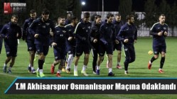 T.M Akhisarspor Osmanlıspor Maçına Odaklandı