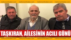 Taşkıran, ailesinin acılı günü