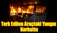 Terk Edilen Araçtaki Yangın Korkuttu