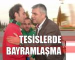 Tesislerde Bayramlaşma !