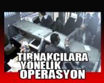 Tırnakçılara Yönelik Operasyon !