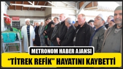 “Titrek Refik” Hayatını Kaybetti