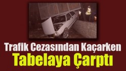 Trafik Cezasından Kaçarken, Tabelaya Çarptı