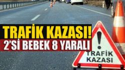 Trafik Kazası; 2'si Bebek 8 Yaralı