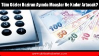 Tüm Gözler Haziran Ayında Maaşlar Ne Kadar Artacak?