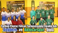 Turhan Poyraz Futsal Turnuvasında Finalin Adı; Dağdere ve Akhisarspor Oldu