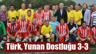 Türk, Yunan Dostluğu 3-3