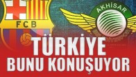 Türkiye Akhisar Belediyespor’u Konuşuyor