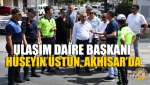 Ulaşım Daire Başkanı Hüseyin Üstün, Akhisar’da