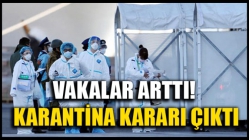 Vakalar Arttı! Karantina Kararı Çıktı