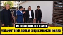 Vali Ahmet Deniz, Akhisar Gençlik Merkezini İnceledi