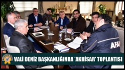 Vali Deniz Başkanlığında 'Akhisar' Toplantısı