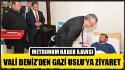 Vali Deniz’den Gazi Uslu’ya Ziyaret