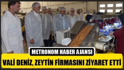 Vali Deniz, Zeytin Firmasını Ziyaret Etti