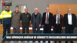 Vali Güvençer Akhisar ve Gördes’te İncelemelerde Bulundu