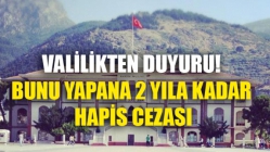 Valilikten Duyuru! Bunu Yapana 2 Yıla Kadar Hapis Cezası