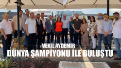 Vekil Aydemir Dünya Şampiyonu ile buluştu