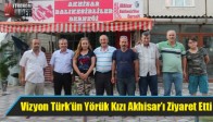 Vizyon Türk’ün Yörük Kızı Akhisar’ı Ziyaret Etti