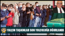 Yalçın Taşkınlar Son Yolculuğa Uğurlandı