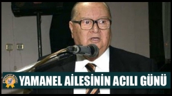 Yamanel, ailesinin acılı günü