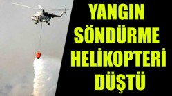 Yangın söndürme helikopteri düştü