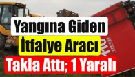 Yangına Giden İtfaiye Aracı Takla Attı; 1 Yaralı