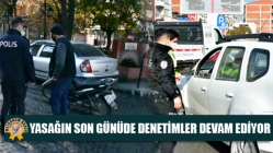 Yasağın Son Günüde Denetimler Devam Ediyor