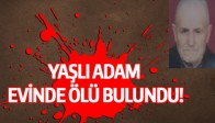 Yaşlı adam evinde ölü bulundu