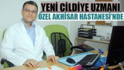 YENİ CİLDİYE UZMANI ÖZEL AKHİSAR HASTANESİ’NDE