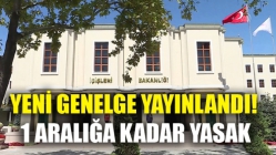 Yeni Genelge Yayınlandı! 1 Aralığa Kadar Yasak